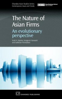 The Nature of Asian Firms: An Evolutionary Perspective - Scott, A. Hipsher, Songporn Hansantiand, Suthinan Pomsuwan, Songporn Hansanti