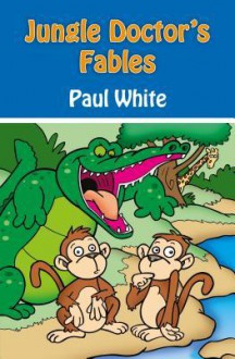 Jungle Doctor's Fables - Paul White