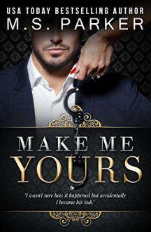 Make Me Yours: Billionaire's Sub 2 - M. S. Parker