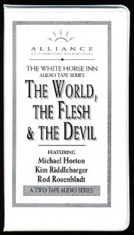 The World, the Flesh, and the Devil (2 Tapes) (White Horse Inn) - Michael Horton, Kim Riddlebarger, Rod Rosenbladt, WHI