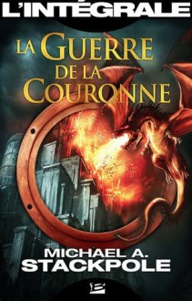 La Guerre de la Couronne - L'Intégrale - Michael A. Stackpole, Sébastien Baert, Noémie Saint-Gal