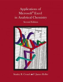 Applications of Microsoft Excel in Analytical Chemistry - F. James Holler, Stanley R. Crouch