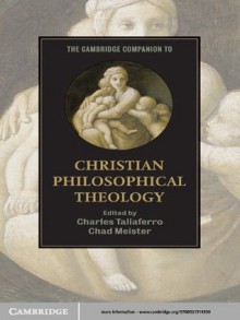 The Cambridge Companion to Christian Philosophical Theology (Cambridge Companions to Religion) - Charles Taliaferro, Chad V. Meister