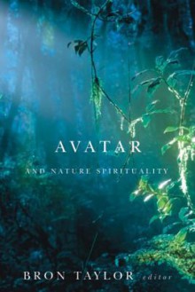 Avatar and Nature Spirituality (Environmental Humanities) - Bron Taylor