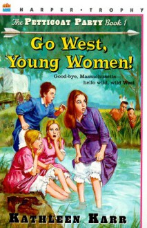 Go West, Young Women! - Kathleen Karr