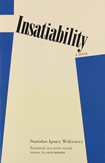 Insatiability - Stanislaw Ignacy Witkiewicz, Louis Iribarne