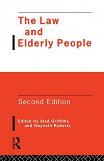 The Law and Elderly People - Aled Griffiths, Dr Gwyneth Roberts, Gwyneth Roberts