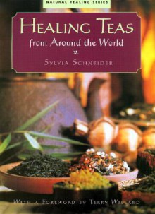 Healing Teas from Around the World - Sylvia Schneider, Terry Willard