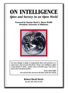 On Intelligence: Spies and Secrecy in an Open World - Robert David Steele