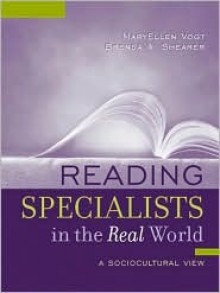 Reading Specialists in the Real World: A Sociocultural View - MaryEllen Vogt, Brenda A. Shearer