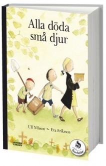 Alla döda små djur - Ulf Nilsson, Eva Eriksson