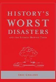 History's Worst Disasters (and the stories behind them) - Eric Chaline