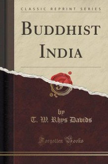 Buddhist India (Classic Reprint) - T. W. Rhys Davids