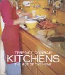 Terence Conran Kitchens: The Hub of the Home - Terence Conran