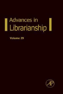 Advances in Librarianship, Volume 29 - Danuta A. Nitecki