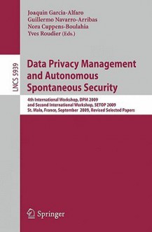 Data Privacy Management and Autonomous Spontaneous Security - Joaquin Garcia-Alfaro, Yves Roudier, Guillermo Navarro-Arribas, Nora Cuppens-Boulahia