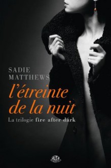 L'Étreinte de la nuit: La Trilogie Fire After Dark, T1 (Romantica) (French Edition) - Sadie Matthews, Laurence Boischot