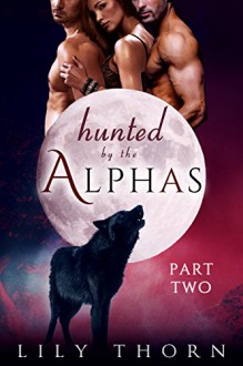 Hunted by the Alphas: Part Two (BBW Werewolf Menage Paranormal Romance) - Lily Thorn