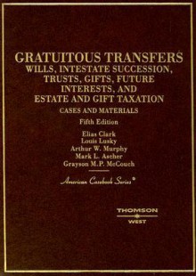 Cases and Materials on Gratuitous Transfers (American Casebooks) - Elias Clark, Louis Lusky, Arthur W. Murphy