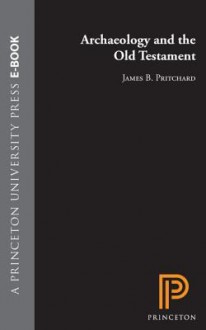 Archaeology and the Old Testament - James B. Pritchard