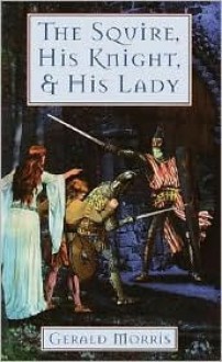 The Squire, His Knight, and His Lady - Gerald Morris