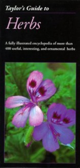 Taylor's Guide to Herbs: A Fully Illustrated Encyclopedia of More Than 400 Useful, Interesting, and Ornamental Herbs (Taylor's Gardening Guides) - Rita Buchanan, Frances Tenenbaum