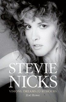 Stevie Nicks: Visions, Dreams & Rumors - Zoë Howe