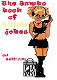 The Jumbo Book of Blonde Jokes - Ed Sullivan