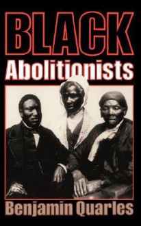 Black Abolitionists - Benjamin Arthur Quarles