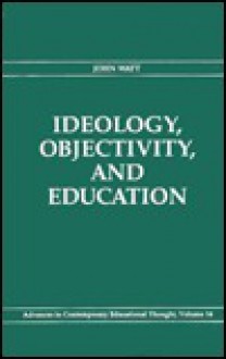 Ideology, Objectivity, and Education - John Watt, Guidance Institute Staff