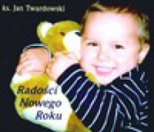 Radości Nowego Roku - Jan Twardowski