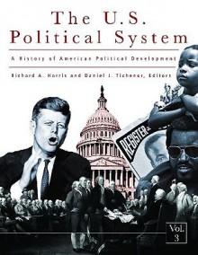 A History Of The U.S. Political System [3 Volumes]: Ideas, Interests, And Institutions - Richard A. Harris, Daniel J. Tichenor