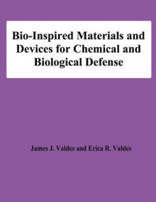 Bio-Inspired Materials and Devices for Chemical and Biological Defense - James J Valdes, Erica R Valdes