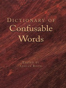 Dictionary of Confusable Words - Adrian Room