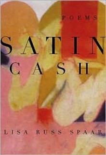 Satin Cash: Poems - Lisa Russ Spaar