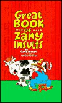 Great Bk of Zany Insults - Sterling Publishing Company, Inc., Sterling Publishing Company, Inc.