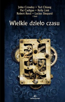 Wielkie dzieło czasu - John Crowley, Cory Doctorow, Jan Lars Jensen, Kelly Link