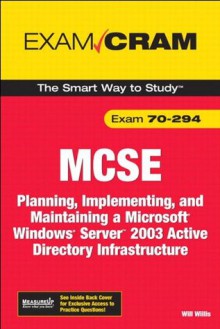 MCSA/MCSE 70-294 Exam Cram: Planning, Implementing, and Maintaining a Microsoft Windows Server 2003 Active Directory Infrastructure (2nd Edition) - Will Willis, David Watts