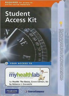 Myhealthlab(tm) Student Access Kit for Health: The Basics, Green Edition - Rebecca J. Donatelle