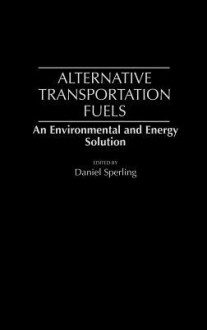 Alternative Transportation Fuels: An Environmental and Energy Solution - Daniel Sperling