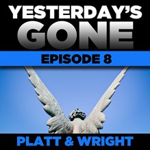 Yesterday's Gone: Episode 8 (Unabridged) - Sean Platt, David Wright, Ray Chase, R. C. Bray, Brian Holsopple, Chris Patton, Maxwell Glick, Tamara Marston