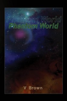 Phantom World (Phantom Worlds) - V. Brown