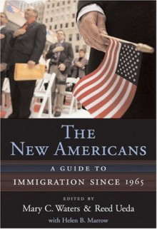 The New Americans: A Guide to Immigration since 1965 (Harvard University Press Reference Library) - Mary C. Waters, Reed Ueda, Helen B. Marrow