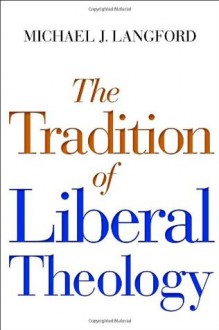 The Tradition of Liberal Theology - Michael Langford