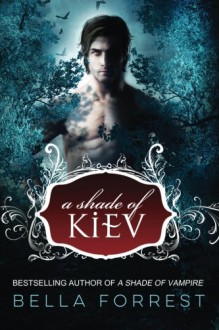 A Shade of Kiev (Volume 1) - Bella Forrest