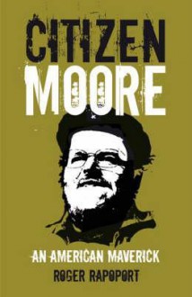 Citizen Moore: An American Maverick - Roger Rapoport