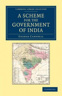 A Scheme for the Government of India - George Campbell