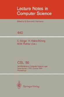 CSL '89: 3rd Workshop on Computer Science Logic. Kaiserslautern, Frg, October 2-6, 1989. Proceedings - Egon Börger, Michael M. Richter, Hans Kleine Büning