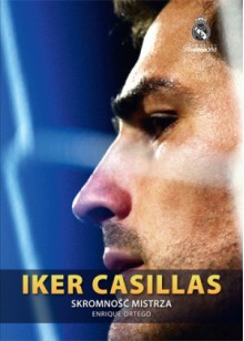 Iker Casillas. Skromność mistrza - Enrique Ortego, Barbara Bardadyn