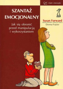 Szantaż emocjonalny - Susan Forward, Donna Frazier